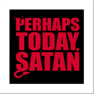 Perhaps Today Satan Posters and Art